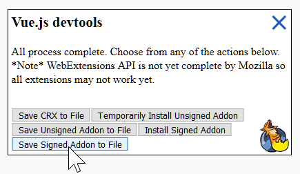 Foxified - Vue.js devtools sign and download dialog. All process complete. Choose from any of the actions below. Note: WebExtensions API is not yet complete by Mozilla so all extensions may not work yet.